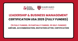 A red background with a white box in the center. The white box contains the following text: "LEADERSHIP & BUSINESS MANAGEMENT CERTIFICATION USA 2025 (FULLY FUNDED)". Below this, there is smaller text that reads: "(15 FULLY FUNDED, 35 PARTIALLY FUNDED, 55 SELF-FUNDED)". Further below, the text "AIRFARE, ACCOMMODATION, INVITATION LETTER, CERTIFICATION" is displayed. In the top left corner of the white box, there is a logo for the Global Business Symposium. In the top right corner, there is the Harvard Medical School logo.