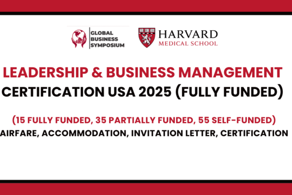 A red background with a white box in the center. The white box contains the following text: "LEADERSHIP & BUSINESS MANAGEMENT CERTIFICATION USA 2025 (FULLY FUNDED)". Below this, there is smaller text that reads: "(15 FULLY FUNDED, 35 PARTIALLY FUNDED, 55 SELF-FUNDED)". Further below, the text "AIRFARE, ACCOMMODATION, INVITATION LETTER, CERTIFICATION" is displayed. In the top left corner of the white box, there is a logo for the Global Business Symposium. In the top right corner, there is the Harvard Medical School logo.