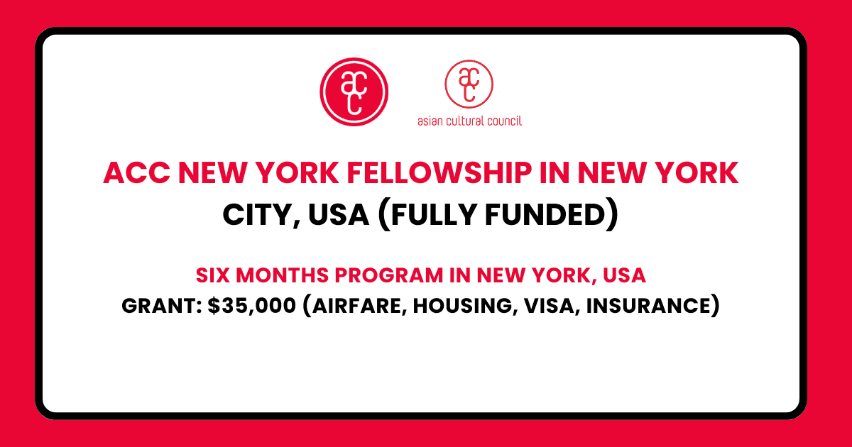 Red background with white text and logos. The text reads "ACC NEW YORK FELLOWSHIP IN NEW YORK CITY, USA (FULLY FUNDED)" and "SIX MONTHS PROGRAM IN NEW YORK, USA". Below that, it says "GRANT: $35,000 (AIRFARE, HOUSING, VISA, INSURANCE)". The Asian Cultural Council logo is displayed twice, one in a circle and one in a horizontal format.