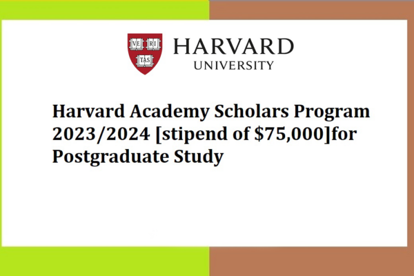 The Harvard University logo with the text "Harvard Academy Scholars Program 2023/2024 [stipend of $75,000] for Postgraduate Study" below it.